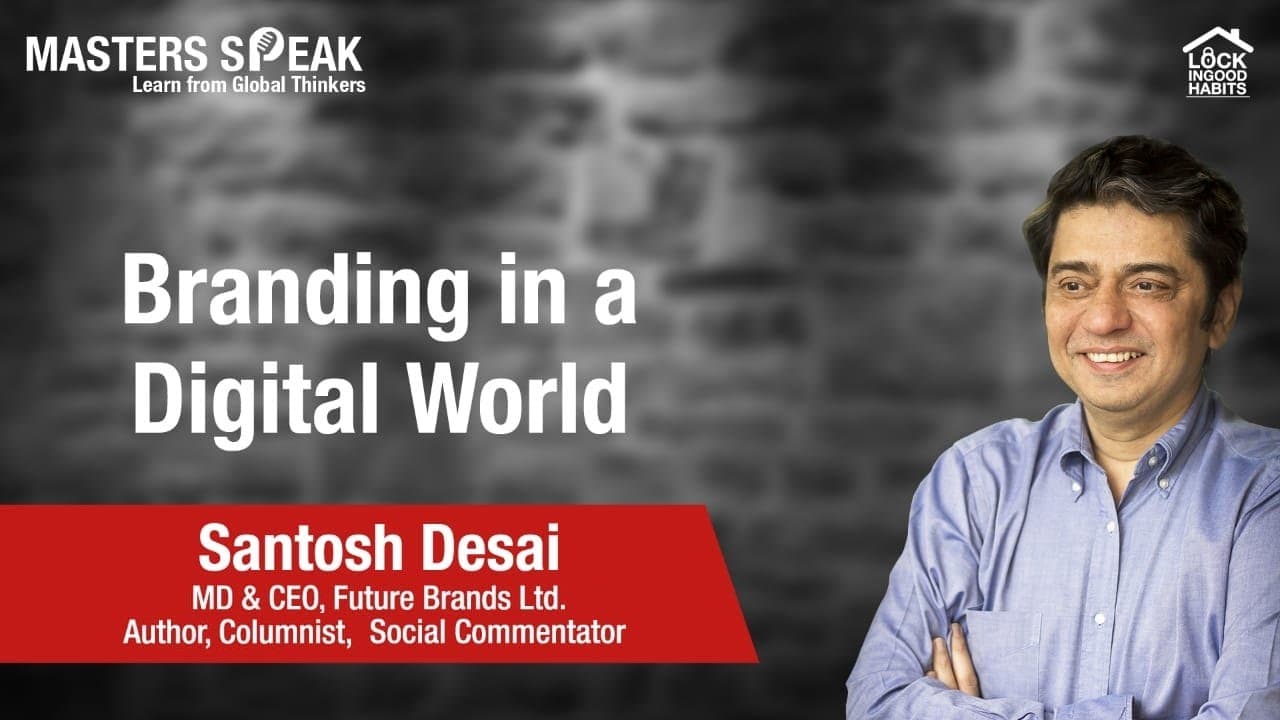 Branding in a Digital World with Santosh Desai, MD & CEO - Future Brands Ltd. — video