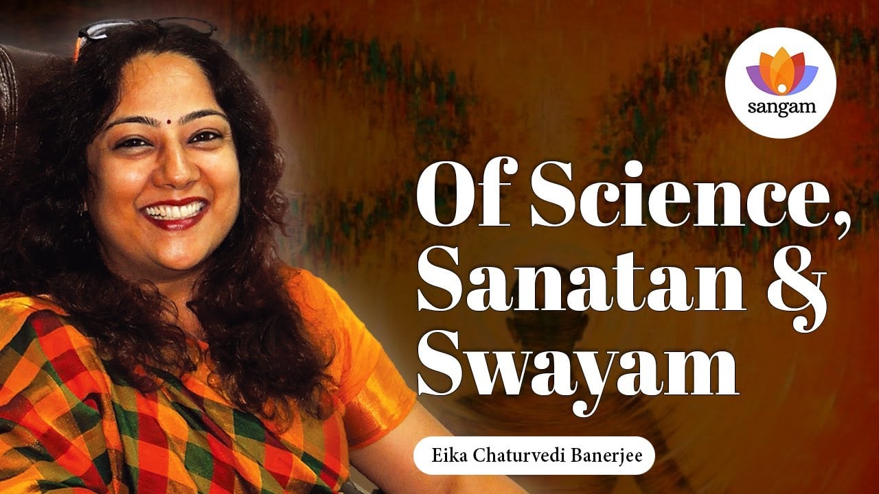Of Science, Sanatan, & Swayam | Eika Chaturvedi Banerjee — video