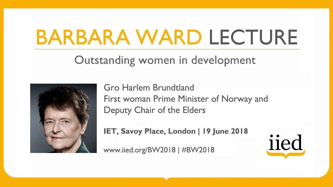 IIED Barbara Ward Lecture 2018 with Gro Harlem Brundtland — video